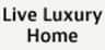 Live Luxury Home